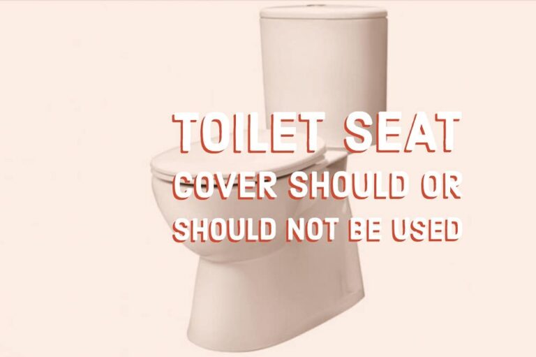 Toilet seat cover should or should not be used